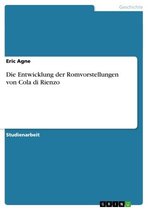 Die Entwicklung der Romvorstellungen von Cola di Rienzo