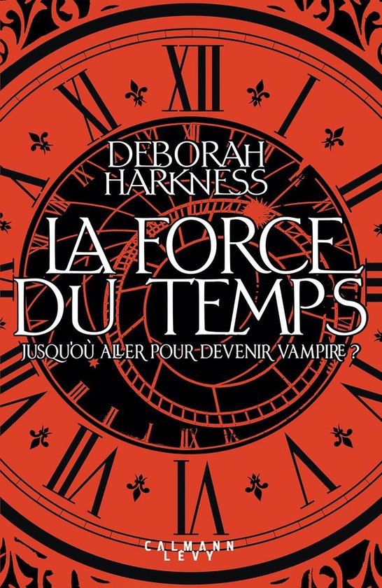 Couverture du livre 'La Force du Temps' de Deborah Harkness, avec un fond d'horloge rouge et noir.