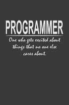 Programmer - one who gets excited about things that no one else cares about