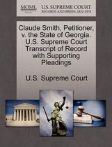 Claude Smith, Petitioner, V. the State of Georgia. U.S. Supreme Court Transcript of Record with Supporting Pleadings