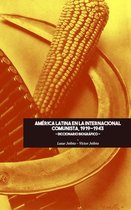 Historia - América Latina en la Internacional Comunista 1919-1943