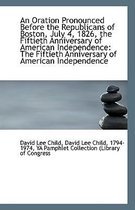 Omslag An Oration Pronounced Before the Republicans of Boston, July 4, 1826, the Fiftieth Anniversary of Am