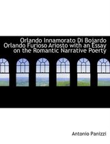 Orlando Innamorato Di Bojardo Orlando Furioso Ariosto with an Essay on the Romantic Narrative Poerty