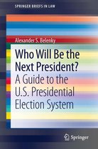 SpringerBriefs in Law - Who Will Be the Next President?