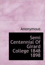 Semi Centennial of Girard College 1848 1898