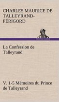La Confession de Talleyrand, V. 1-5 Mémoires du Prince de Talleyrand