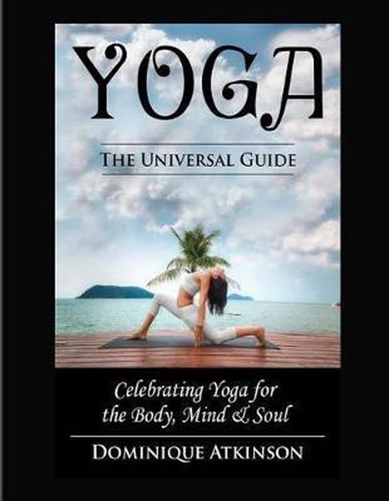 Yoga The Universal Guide to Yoga, Dominique Atkinson 9781544631431