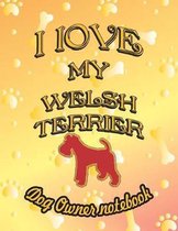 I Love My Welsh Terrier - Dog Owner Notebook