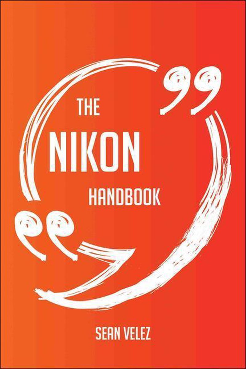 The Nikon Handbook - Everything You Need To Know About Nikon
