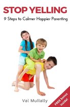 Stop Yelling: Nine Steps To Calmer Happier Parenting