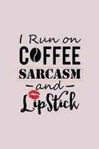I Run on COFFEE SARCASM and Lipstick