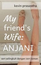 Seri Selingkuh dengan Istri Teman - My Friend's Wife: Anjani