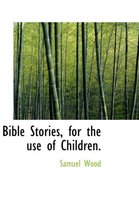 Bible Stories, for the Use of Children.