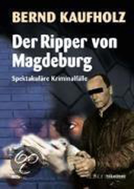 Boek "Der Ripper von Magdeburg" door Bernd Kaufholz. Een man met geblindeerde ogen staat naast een politie-onderzoek.