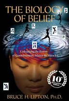 The Biology of Belief 10th Anniversary Edition