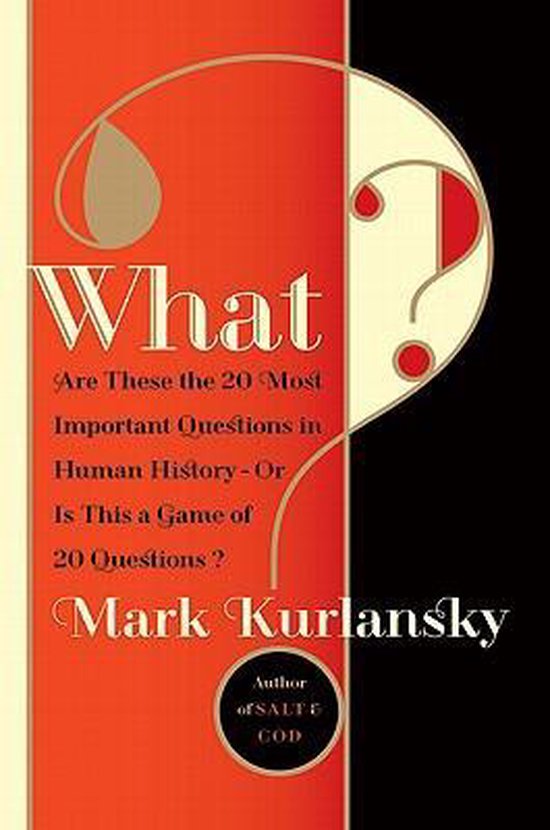 Boek 'What?' van Mark Kurlansky met een rode en zwarte cover, met de titel 'What?' en 'Are These the 20 Most Important Questions in Human History - Or Is This a Game of 20 Questions?'