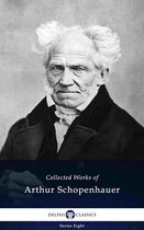 Delphi Series Eight 12 - Delphi Collected Works of Arthur Schopenhauer (Illustrated)
