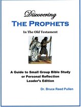 Discovering the Prophets in the Old Testament: Leader's Edition