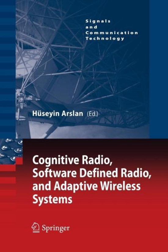 Signals and Communication Technology- Cognitive Radio, Software Defined Radio, and Adaptive Wireless Systems
