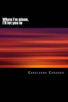 When I'm Alone, I'll Let You in
