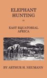 Elephant-Hunting in East Equatorial Africa - Being an Account of Three Years' Ivory-Hunting Under Mount Kenia and Amoung the Ndorobo Savages of the Lo