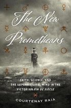The New Prometheans – Faith, Science, and the Supernatural Mind in the Victorian Fin de Siècle