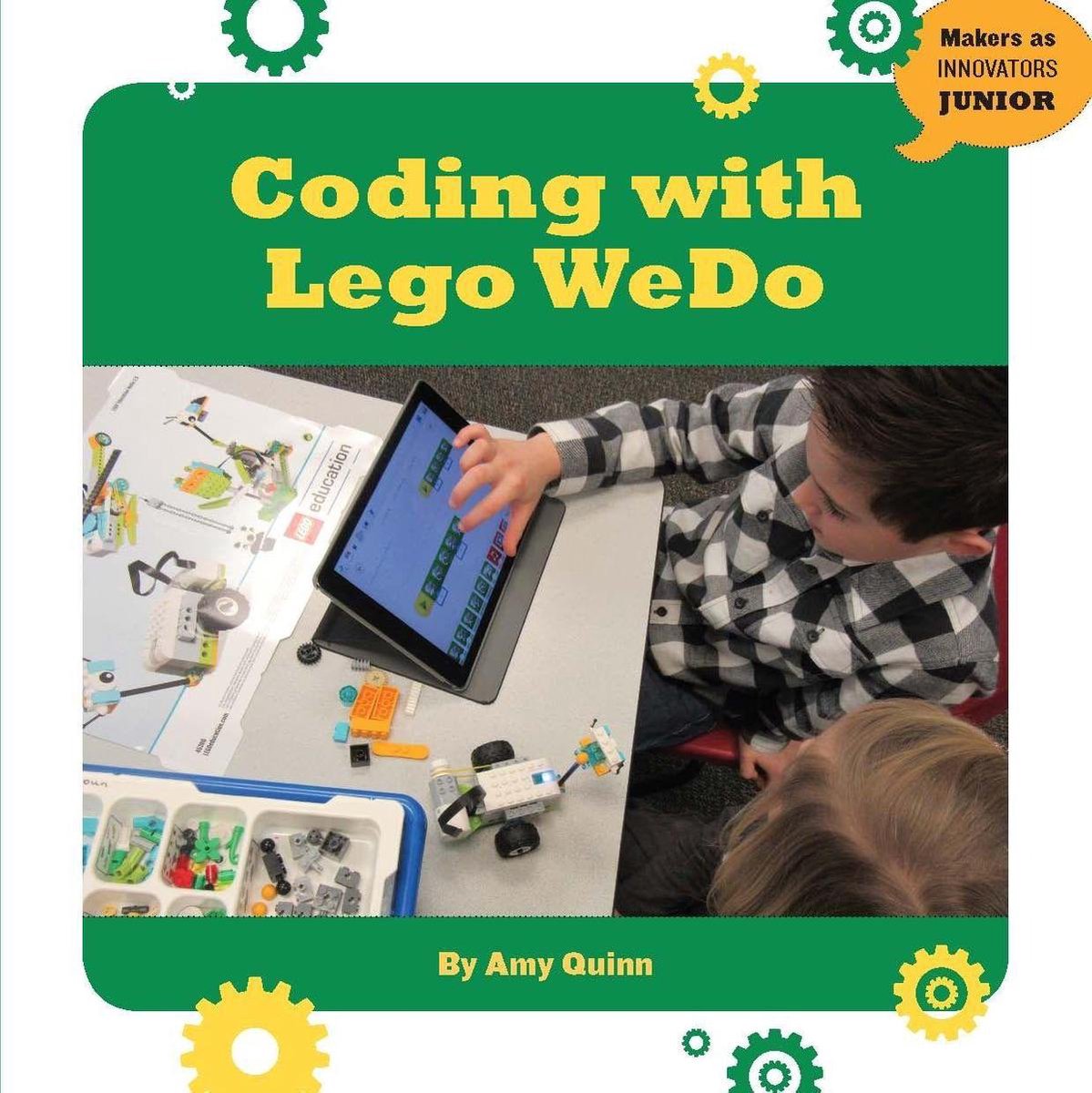 21st Century Skills Innovation Library: Makers as Innovators Junior - Coding with LEGO WeDo - Amy Quinn