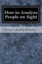 How to Analyze People on Sight: Through the Science of Human Analysis