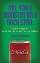 ARE YOU A MONSTER OR A ROCK STAR? A Guide to Energy Drinks - How They Work, Why They Work, How to Use Them Safely