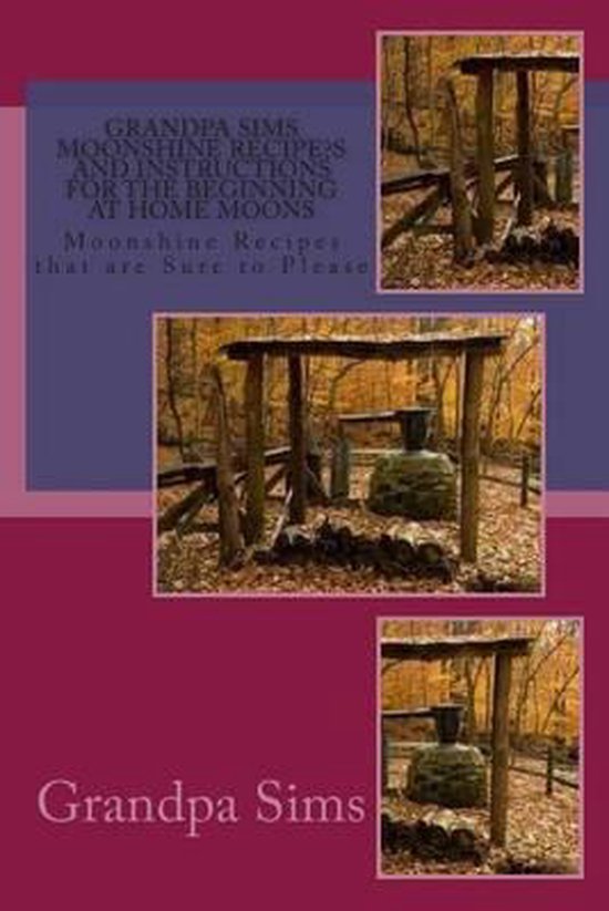 Grandpa Sims Moonshine Recipe's and Instructions for the Beg ... - cover