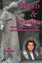 Angels & Skunks: Highlights From the Life of Michele Roby Eastman