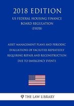 Asset Management Plans and Periodic Evaluations of Facilities Repeatedly Requiring Repair and Reconstruction Due to Emergency Events (Us Federal Highway Administration Regulation) (Fhwa) (201