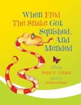 Fred the Snake- When Fred the Snake Got Squished, And Mended