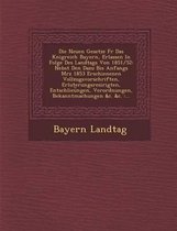 Die Neuen Gesetze Fur Das K Nigreich Bayern, Erlassen in Folge Des Landtags Von 1851/52