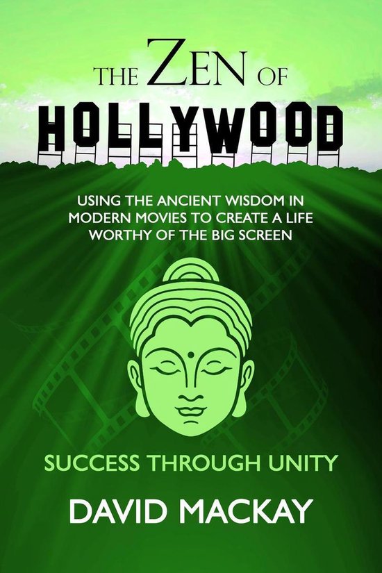 A Manual for Life 4 The Zen of Hollywood Using the Ancient Wisdom in