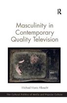 The Cultural Politics of Media and Popular Culture- Masculinity in Contemporary Quality Television