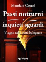 Guide d'autore - Passi notturni e inquieti sguardi. Viaggio per le vie e l’arte di Bologna
