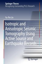 Springer Theses - Isotropic and Anisotropic Seismic Tomography Using Active Source and Earthquake Records
