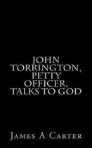 John Torrington, Petty Officer, Talks to God