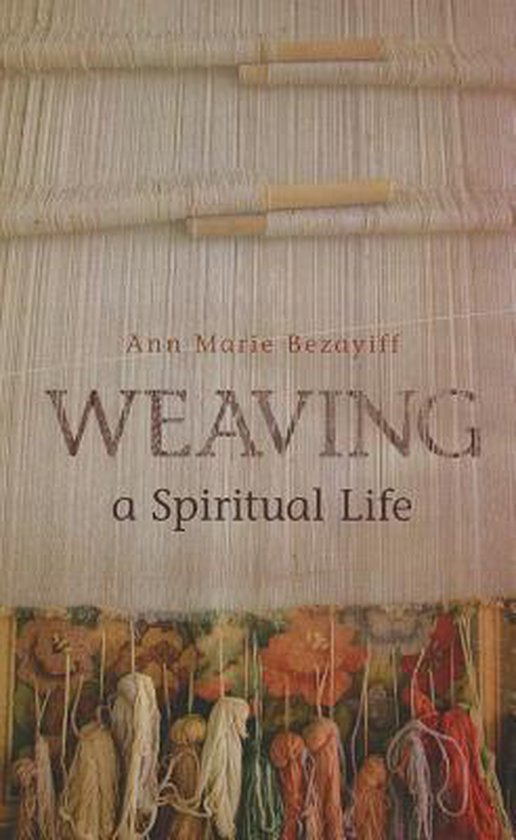 Weaving a Spiritual Life, Ann Marie Bezayiff 9781613462843 Boeken bol