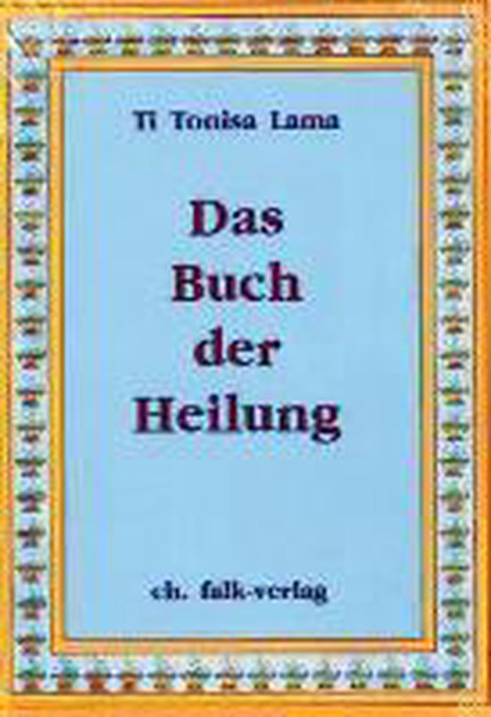 Das Buch Der Heilung Ti Tonisa Lama 9783895680175 Boeken 