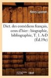 Arts- Dict. Des Com�diens Fran�ais, Ceux d'Hier: Biographie, Bibliographie, T. 1. A-D (�d.19e)