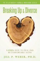 Breaking Up & Divorce 5 Steps: How To Heal and Be Comfortable Alone