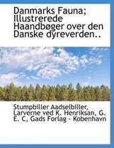 Danmarks Fauna; Illustrerede Haandb Ger Over Den Danske Dyreverden..