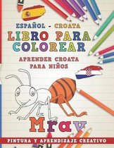 Libro Para Colorear Espanol - Croata I Aprender Croata Para Ninos I Pintura Y Aprendizaje Creativo