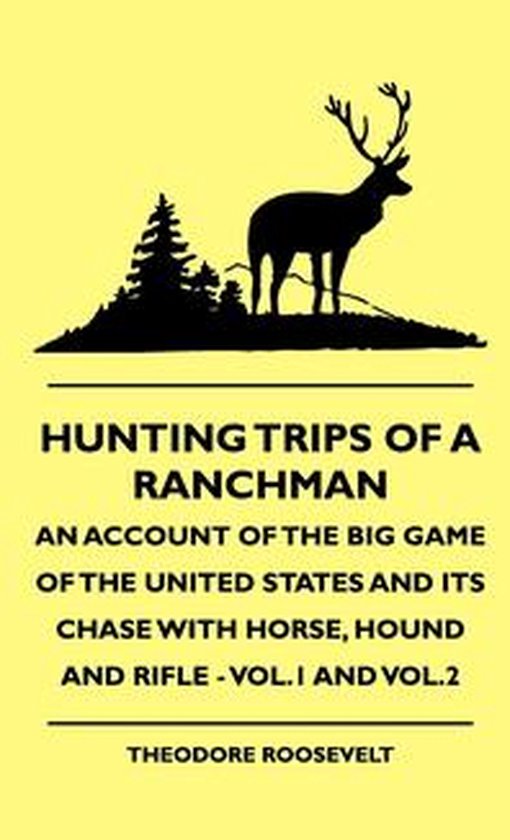 Hunting Trips of a Ranchman - An Account of the Big Game of  ... - cover