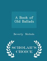 A Book of Old Ballads - Scholar's Choice Edition