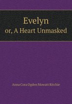 Evelyn or, A Heart Unmasked