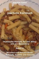 Joachims Kochbuch Band 11 Wursten Und Konservieren, Aufl ufe, Gratins Und Saucen