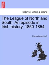 The League of North and South. an Episode in Irish History. 1850-1854.